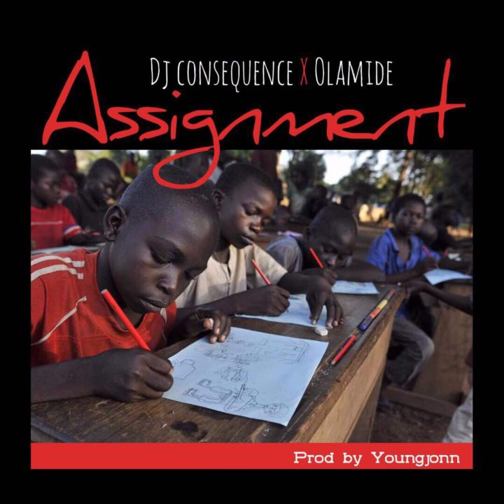 DJ Consequence Ft Olamide - Assignment (Prod. By Young Jonn)