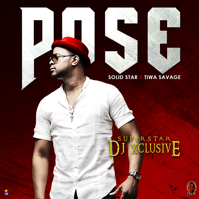 DJ Xclusive Ft Tiwa Savage & Solidstar - Pose