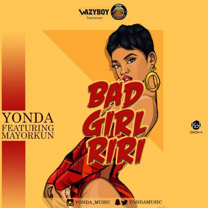 Yonda Ft Mayorkun - Bad Girl Riri (Prod. By Spellz)