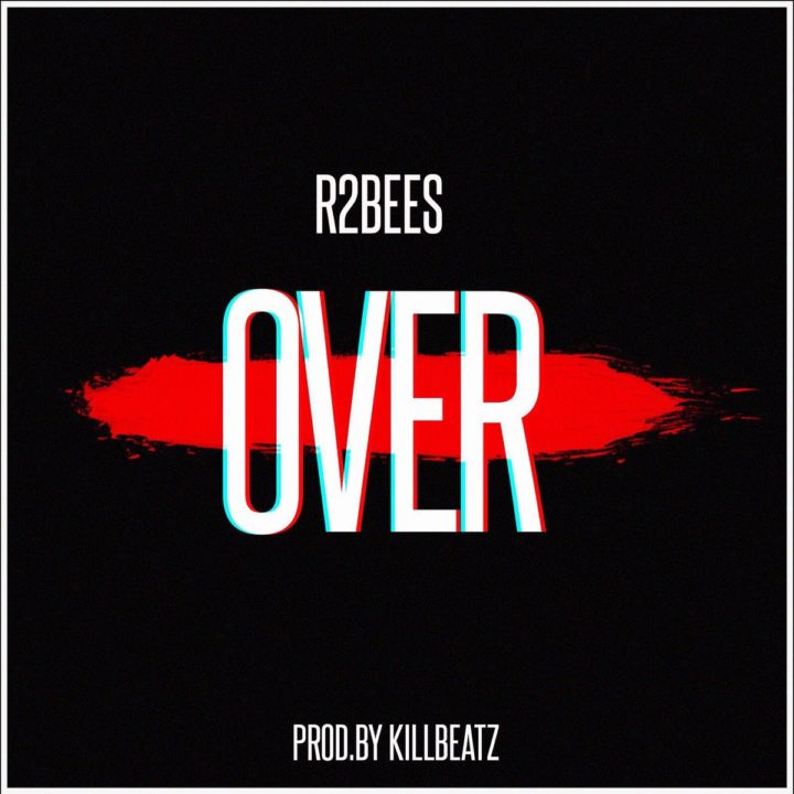 R2Bees - Over (Prod. By Killbeatz)