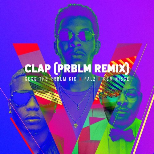 Sess Ft Falz & Reminisce - Clap (PRBLM Remix)