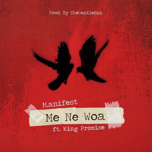 M.anifest ft King Promise - Me Ne Woa (Prod By The Gentleman)