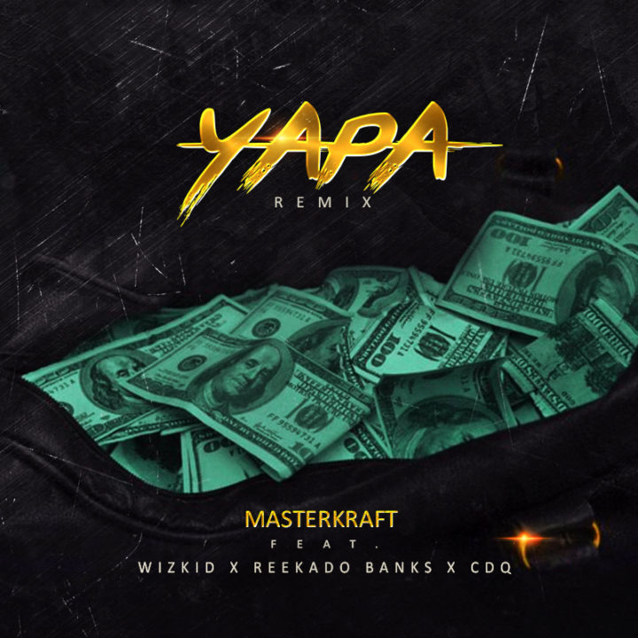 Masterkraft ft. Wizkid, Reekado Banks & CDQ - Yapa (Remix)