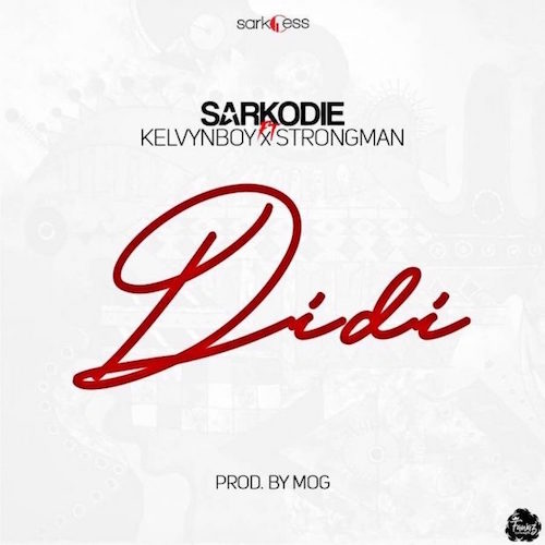 Sarkodie Ft Kelvynboy & Strongman - Didi (Prod By MoG)