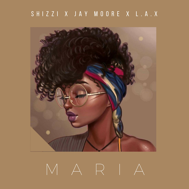 Shizzi Ft Jay Moore & L.A.X - Maria