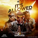Dj Khoded Ft Oladips Reminisce - Its Allowed