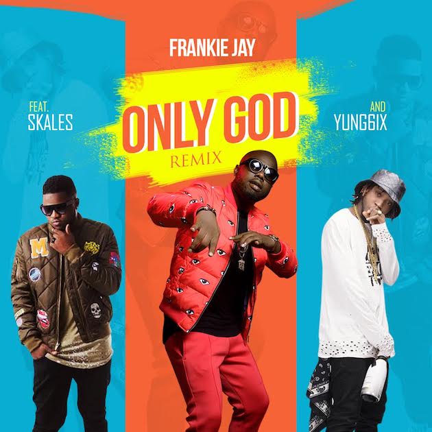 Frankie Jay ft Skales, Yung6ix - Only God (Prod by Lahlah)