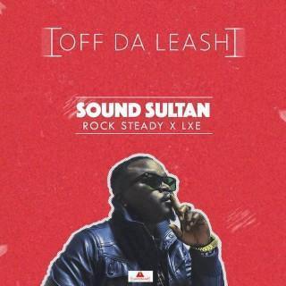 Sound Sultan ft Rock Steady, LXE - Off Da Leash