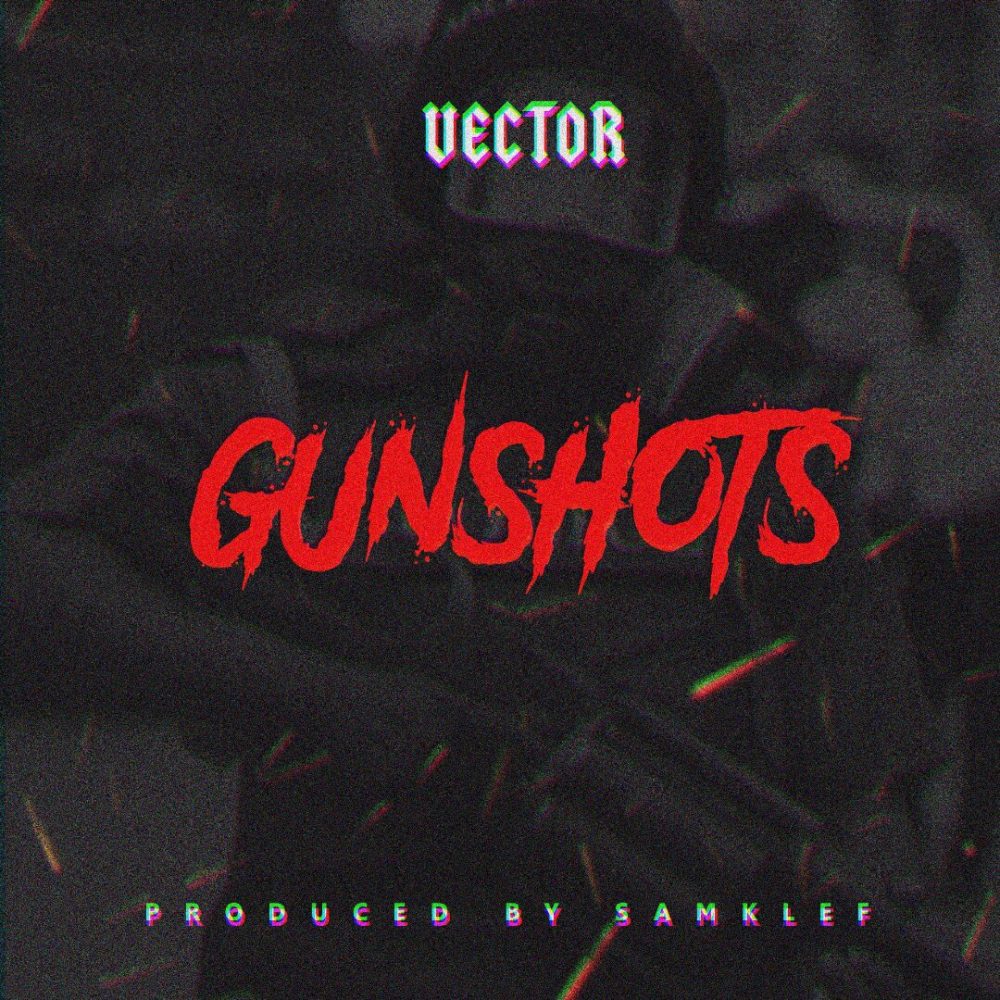 Vector – GunShots (Prod by Samklef)