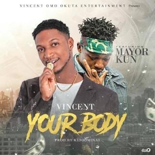 Vincent ft Mayorkun - Your Body