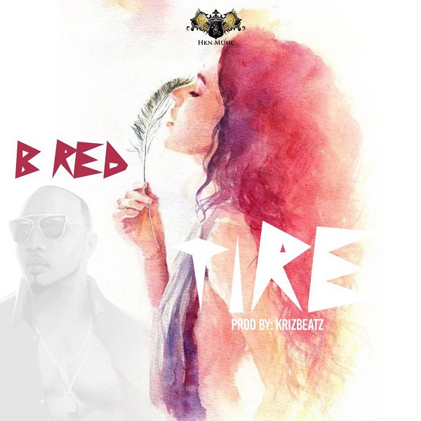 B-Red – Tire (Prod. By KrizBeatz)