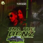 Yung6ix - Ina The Benz (Prod. By E-Kelly)