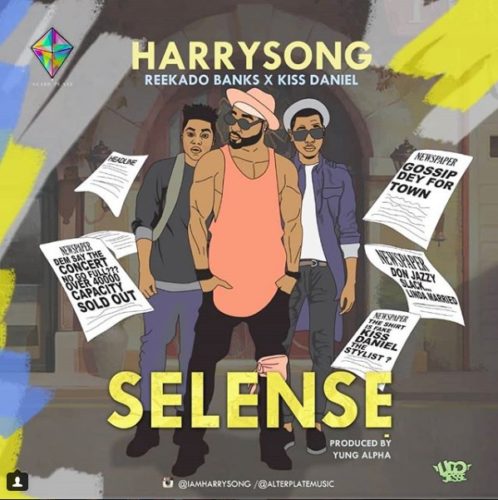 Harrysong Ft Kiss Daniel & Reekado Banks - Selense