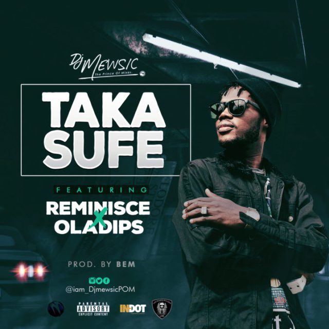 DJ Mewsic ft Reminisce & Oladips – Taka Sufe