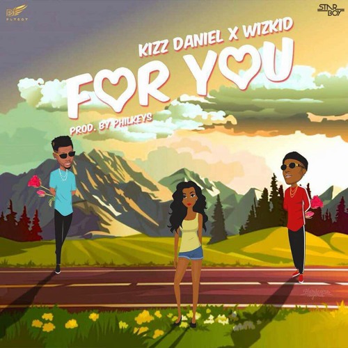 Kizz Daniel Ft. Wizkid - For You (Prod. By Philkeyz)