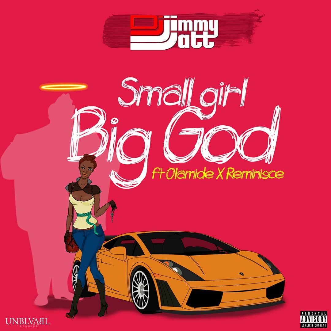 DJ Jimmy Jatt Ft. Olamide & Reminisce – Small Girl Big God