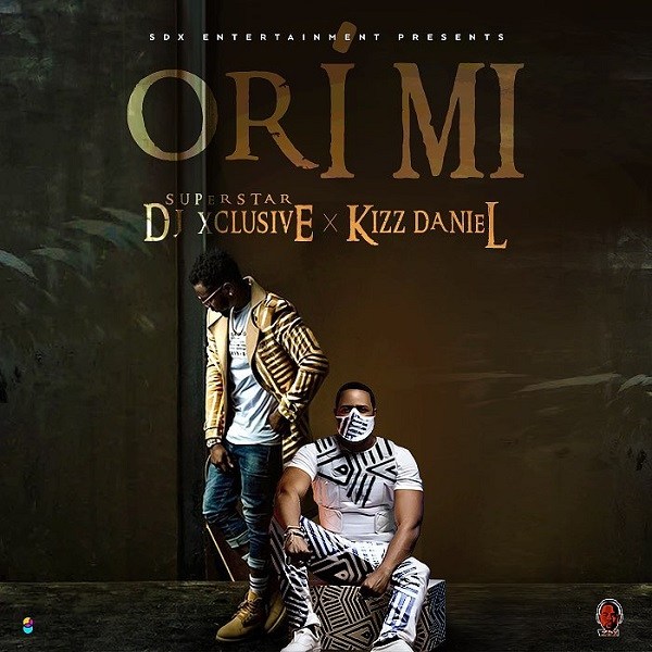 DJ Xclusive Ft. Kizz Daniel - Ori Mi