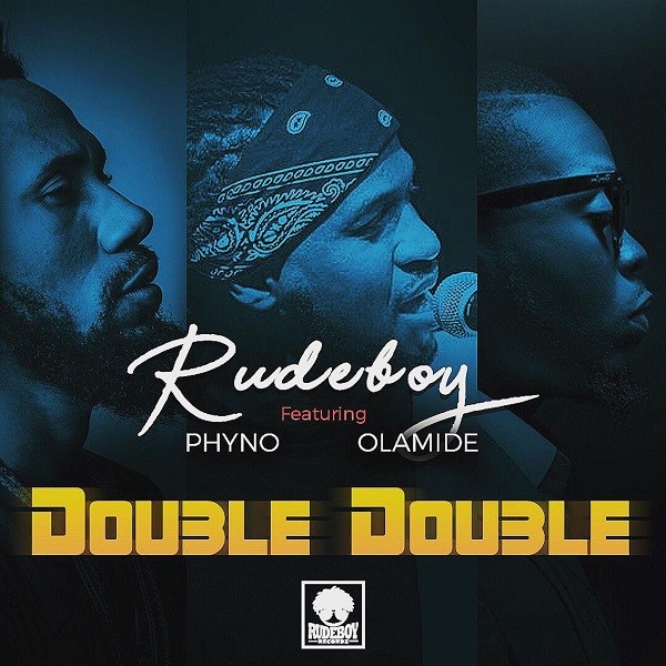 Rudeboy Ft. Phyno & Olamide - Double Double