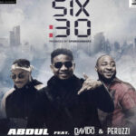 Abdul ft Davido and Peruzzi - 6:30