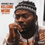 Adekunle Gold – Kelegbe Megbe (Know Your Level)