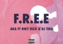 AKA Ft. DJ Tira & Riky Rick - F.R.E.E