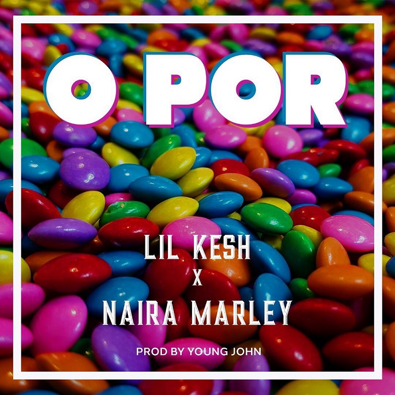 Lil Kesh Ft. Naira Marley – O Por