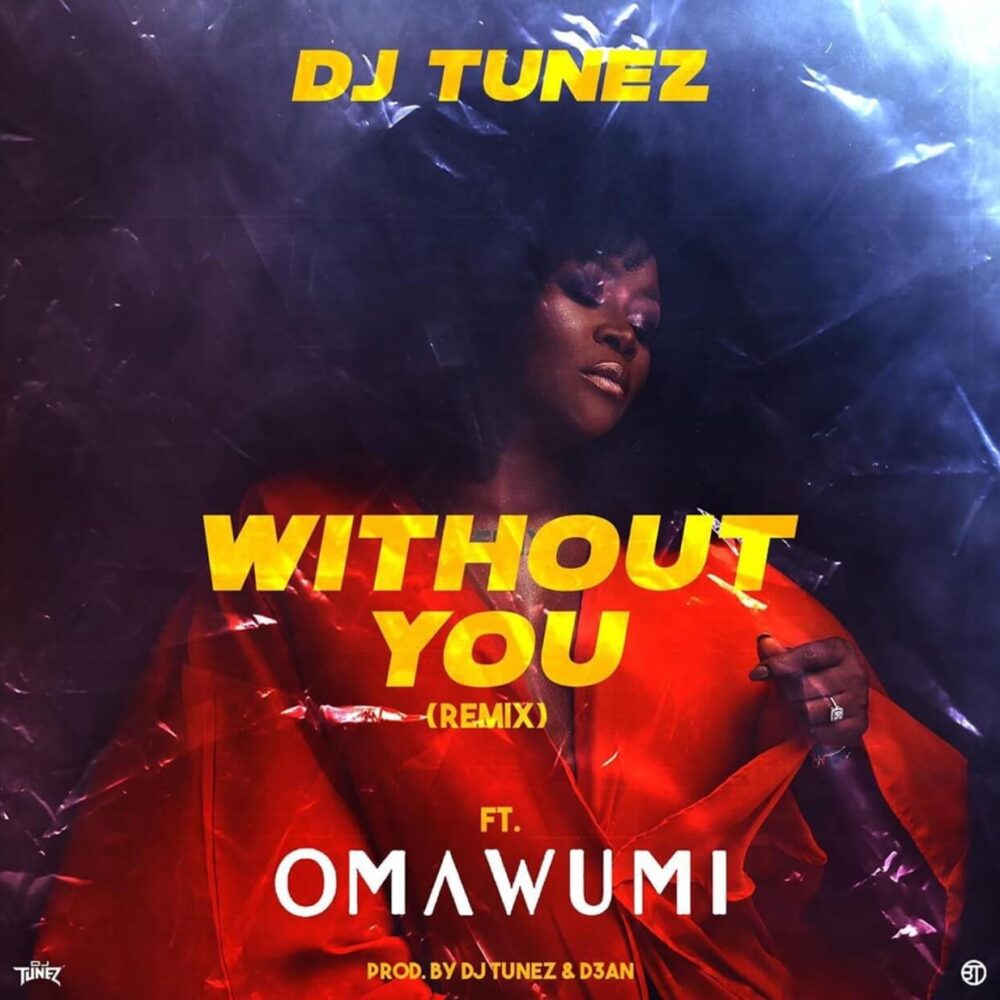 DJ Tunez Ft. Omawumi – Without You (Remix)