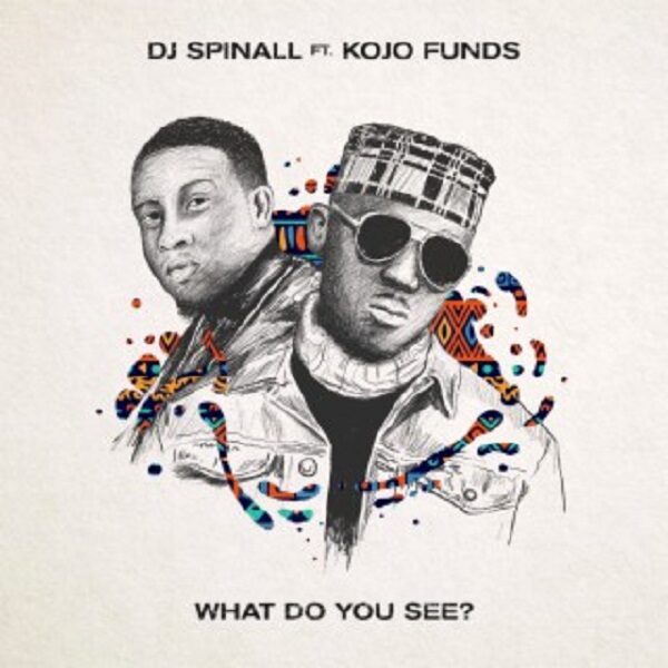 DJ Spinall ft Kojo Funds - What do you see