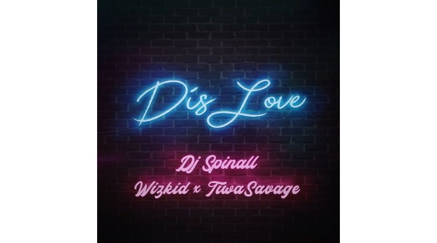 DJ Spinall Ft. Wizkid & Tiwa Savage - Dis Love