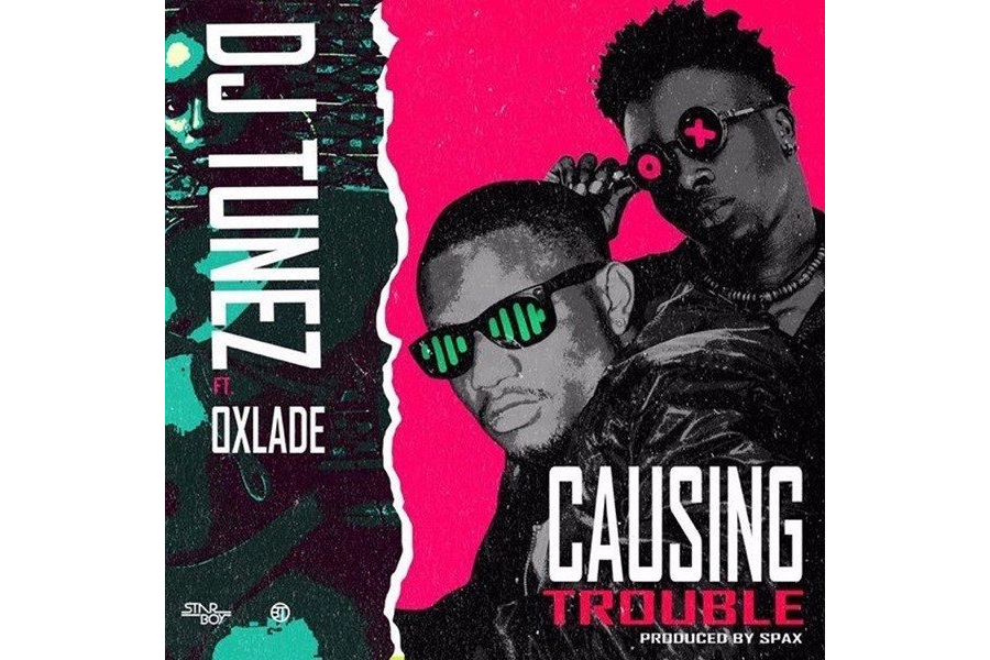 DJ Tunez Ft. Oxlade - Causing Trouble