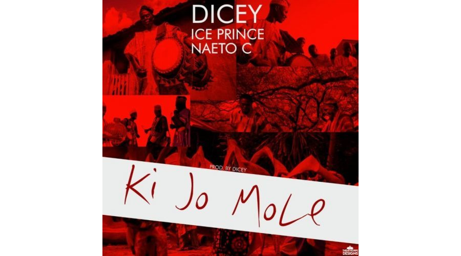 Dicey Ft Ice Prince & Naeto C – Ki Jo Mole
