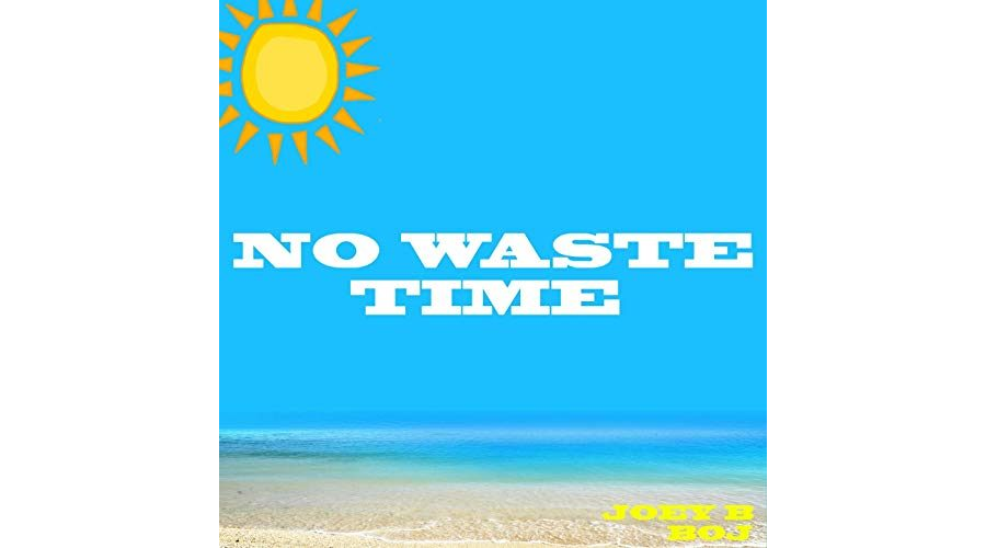 Joey B Ft. BOJ - No Waste Time