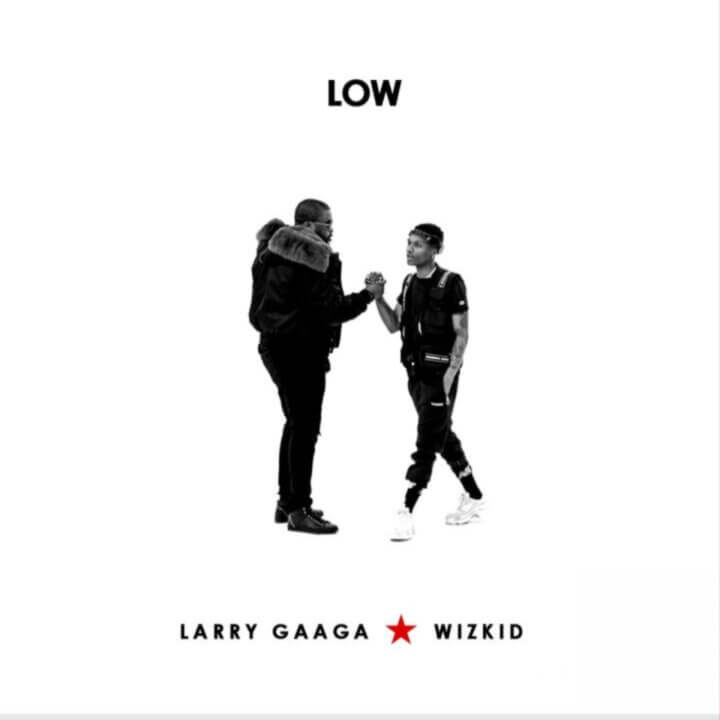 Larry Gaaga Ft. Wizkid - Low