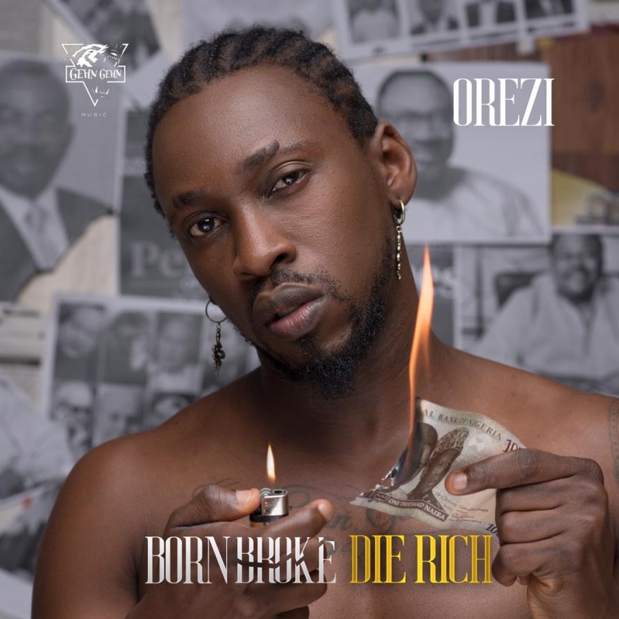 Orezi - Born Broke Die Rich