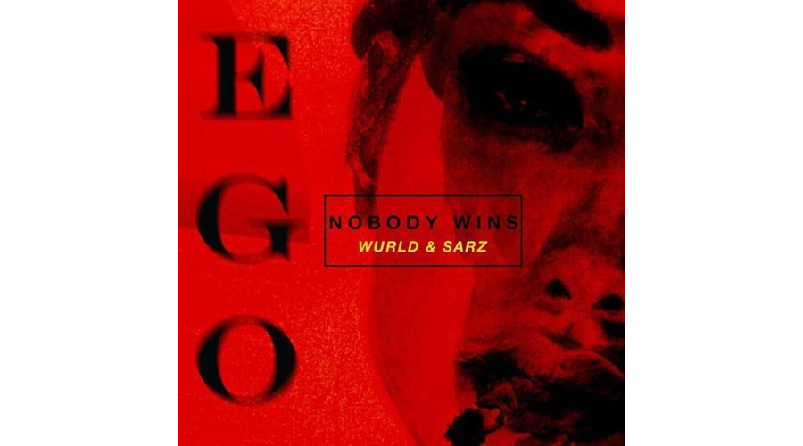 Sarz & WurlD - Ego (Nobody Wins)