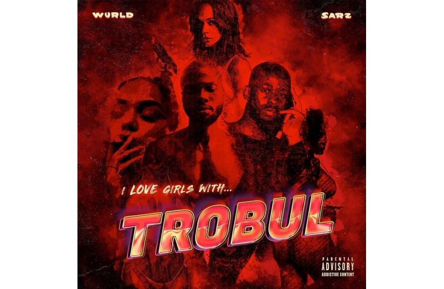 Sarz & WurlD - I Love Girls With Trobul (EP)