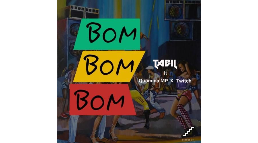 Tabil – “Bom Bom Bom” ft. Quamina Mp & Twitch