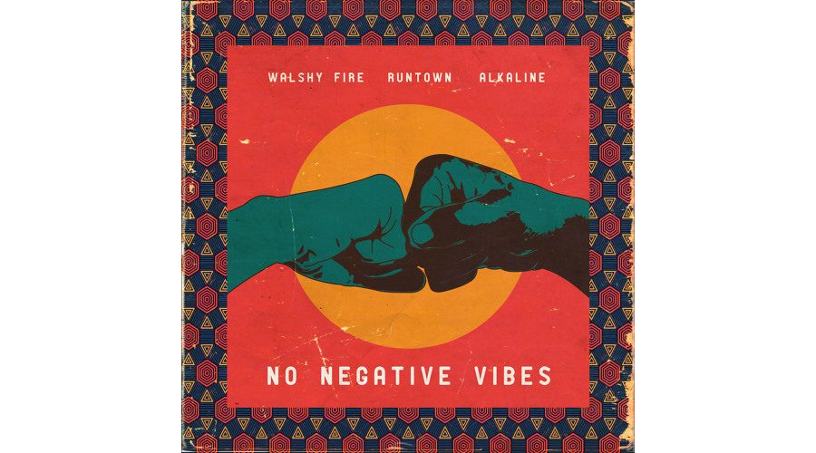 Walshy Fire Ft. Runtown & Alkaline - No Negative Vibes