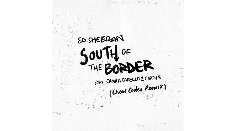 Ed Sheeran Ft. Camila Cabello & Cardi B - South Of The Border (Cheat Codes Remix)